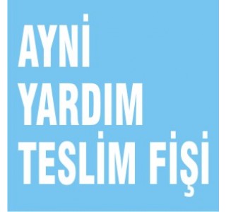 AYNİ YARDIM TESLİM FİŞİ